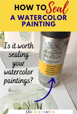 how to seal watercolor painting on canvas what kind of sealing agent is best for watercolors?